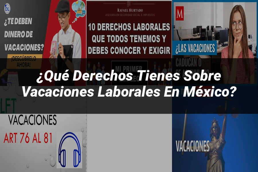 "¿Qué Derechos Tienes sobre Vacaciones Laborales en México?"