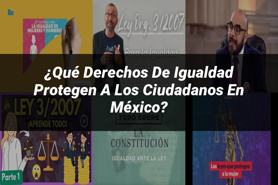 "¿Qué Derechos de Igualdad Protegen a los Ciudadanos en México?"