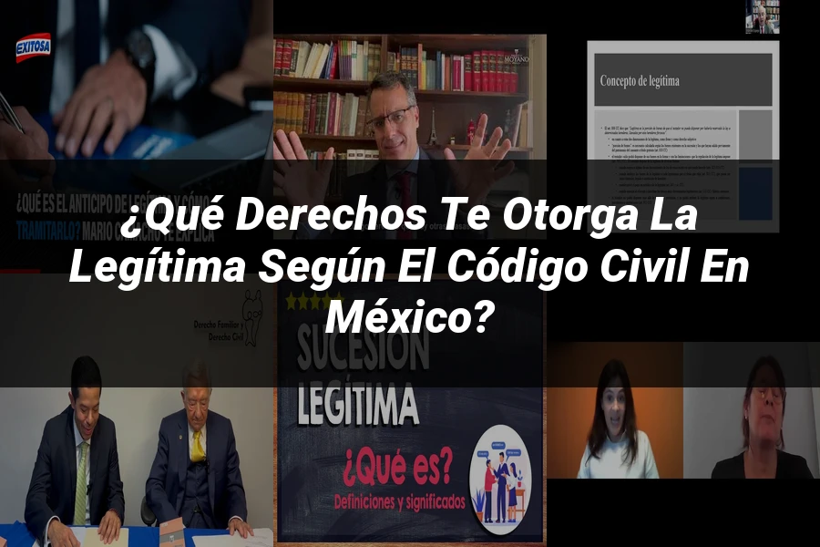"¿Qué Derechos te Otorga la Legítima Según el Código Civil en México?"