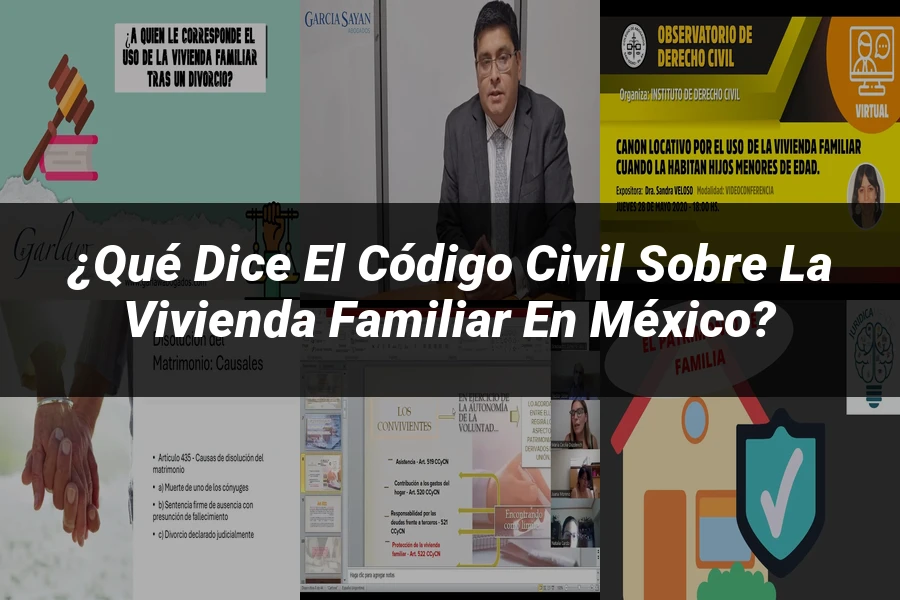 "¿Qué Dice el Código Civil sobre la Vivienda Familiar en México?"