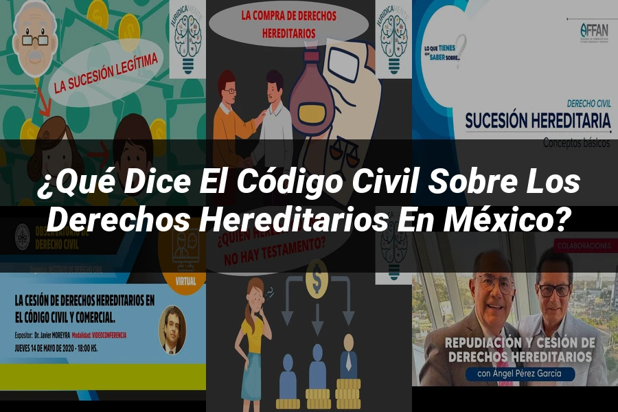 "¿Qué Dice el Código Civil sobre los Derechos Hereditarios en México?"
