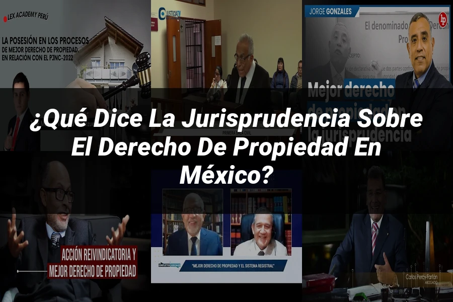 "¿Qué Dice la Jurisprudencia sobre el Derecho de Propiedad en México?"