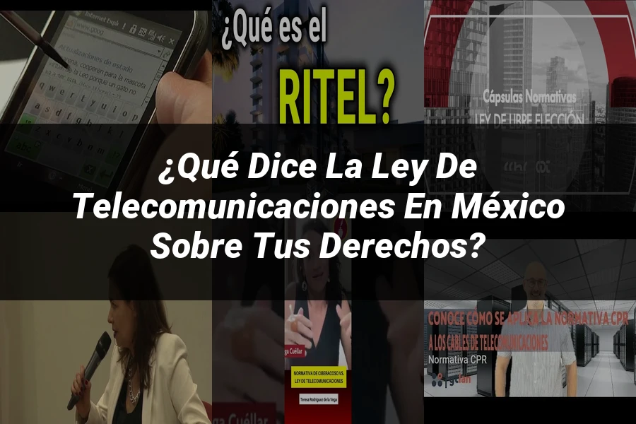 "¿Qué Dice la Ley de Telecomunicaciones en México sobre tus Derechos?"