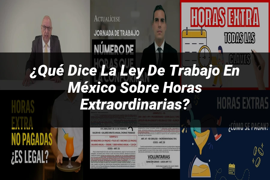 "¿Qué Dice la Ley de Trabajo en México sobre Horas Extraordinarias?"