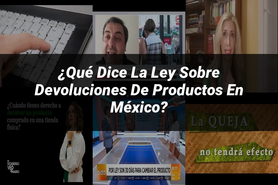 "¿Qué Dice la Ley sobre Devoluciones de Productos en México?"