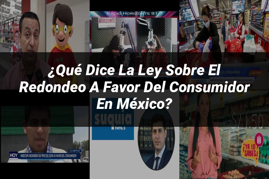"¿Qué Dice la Ley sobre el Redondeo a Favor del Consumidor en México?"