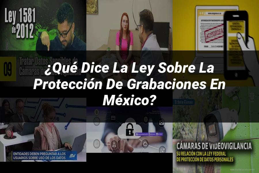 "¿Qué Dice la Ley sobre la Protección de Grabaciones en México?"