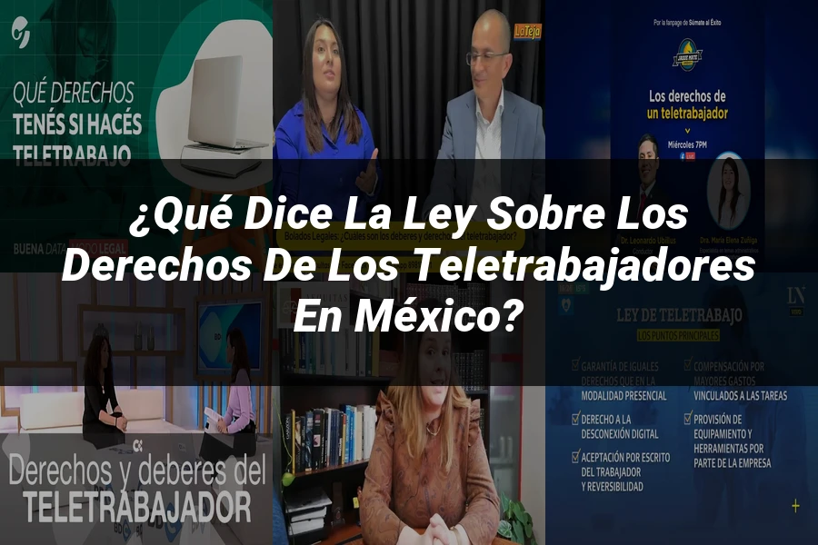 "¿Qué Dice la Ley sobre los Derechos de los Teletrabajadores en México?"