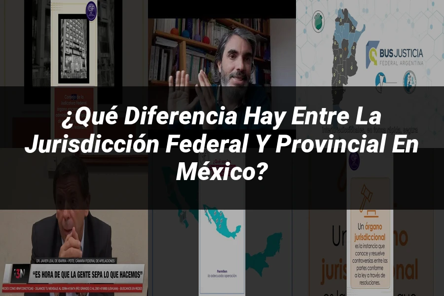 "¿Qué Diferencia Hay Entre la Jurisdicción Federal y Provincial en México?"
