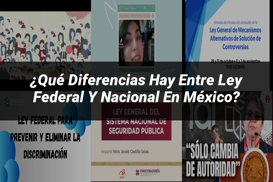 "¿Qué Diferencias Hay entre Ley Federal y Nacional en México?"