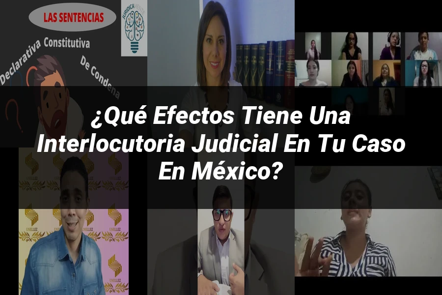 "¿Qué Efectos Tiene una Interlocutoria Judicial en tu Caso en México?"