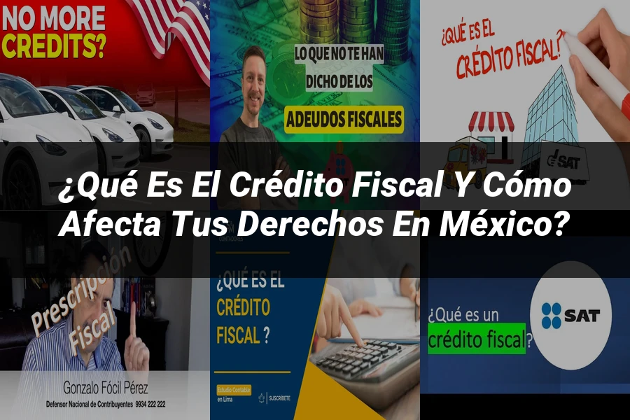 "¿Qué Es el Crédito Fiscal y Cómo Afecta tus Derechos en México?"