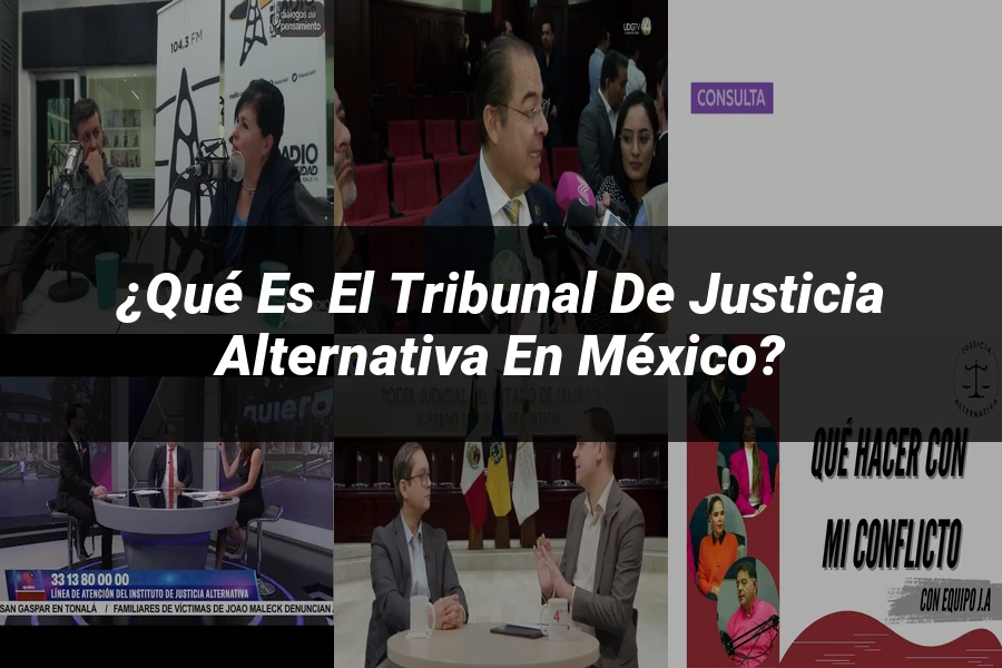 "¿Qué Es el Tribunal de Justicia Alternativa en México?"