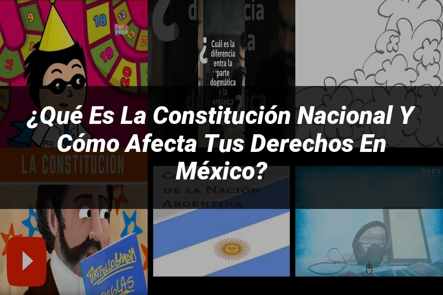 "¿Qué Es la Constitución Nacional y Cómo Afecta Tus Derechos en México?"