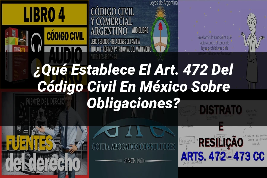 "¿Qué Establece el Art. 472 del Código Civil en México sobre Obligaciones?"