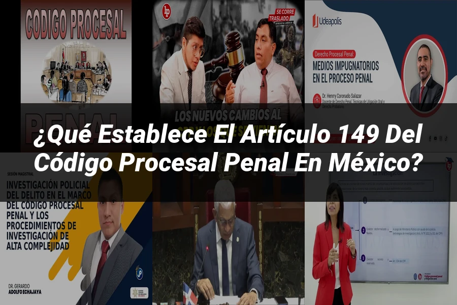 "¿Qué Establece el Artículo 149 del Código Procesal Penal en México?"