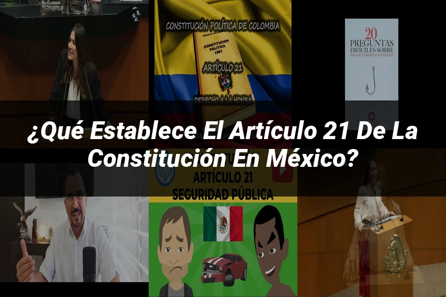"¿Qué Establece el Artículo 21 de la Constitución en México?"