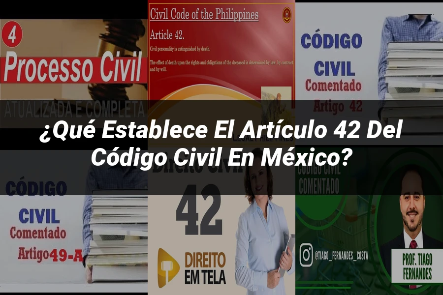 "¿Qué Establece el Artículo 42 del Código Civil en México?"