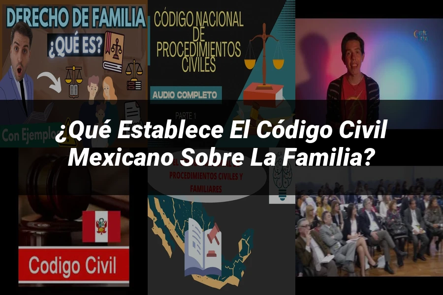 "¿Qué Establece el Código Civil Mexicano sobre la Familia?"