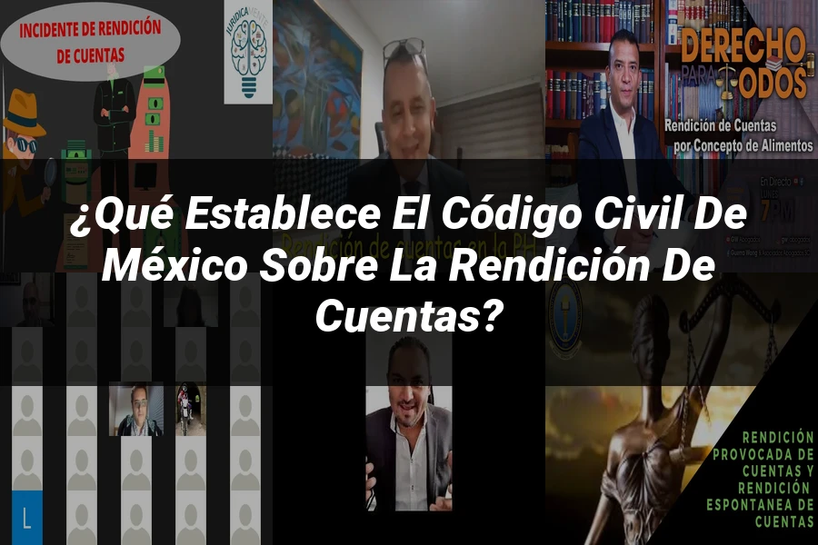 "¿Qué Establece el Código Civil de México sobre la Rendición de Cuentas?"