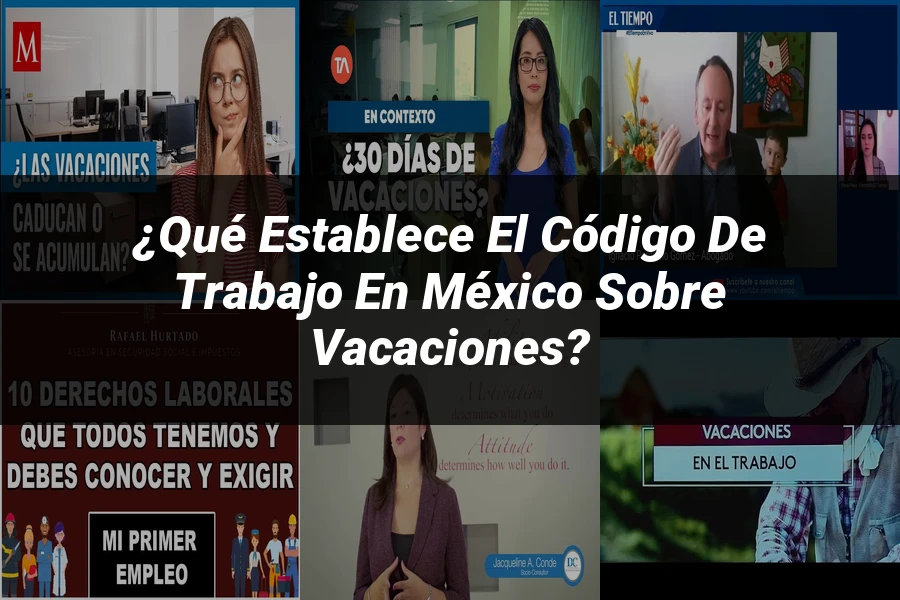 "¿Qué Establece el Código de Trabajo en México Sobre Vacaciones?"