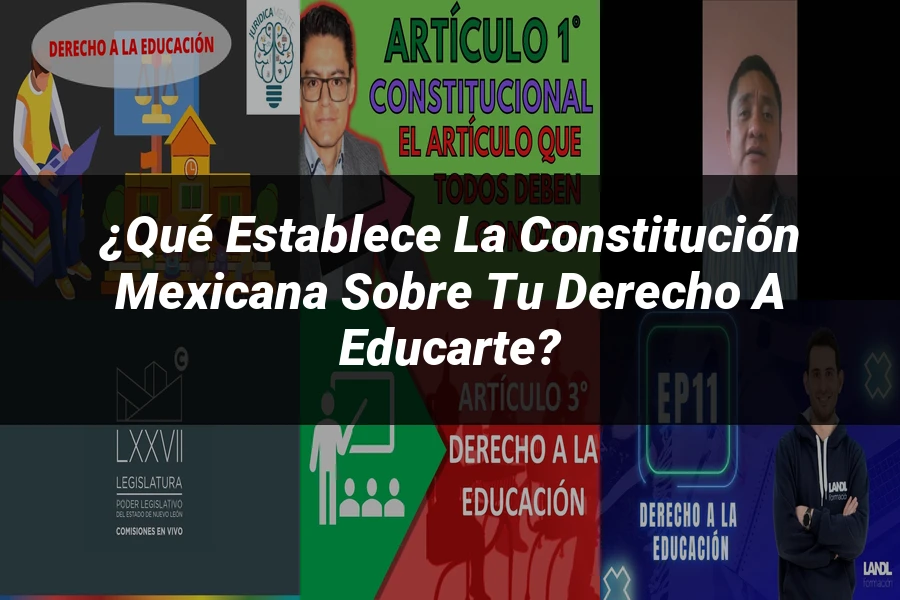 "¿Qué Establece la Constitución Mexicana Sobre tu Derecho a Educarte?"