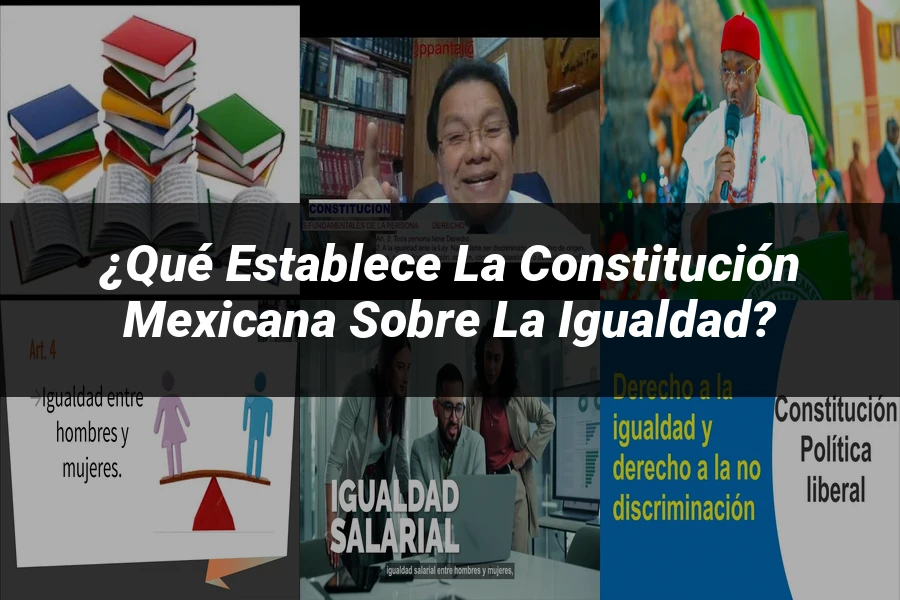 "¿Qué Establece la Constitución Mexicana sobre la Igualdad?"