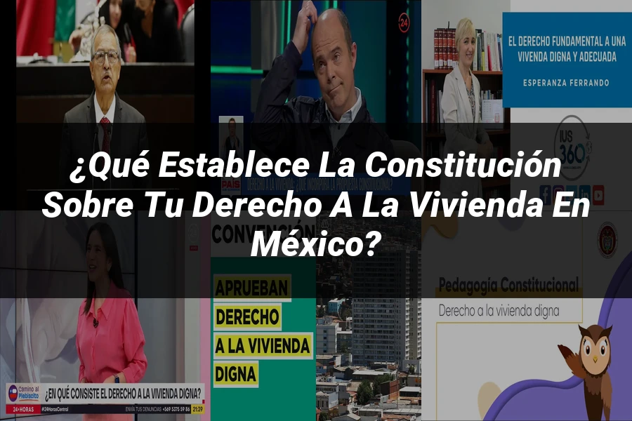 "¿Qué Establece la Constitución sobre tu Derecho a la Vivienda en México?"