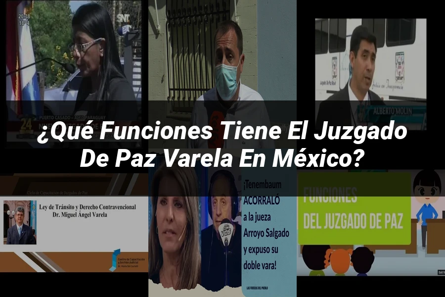 "¿Qué Funciones Tiene el Juzgado de Paz Varela en México?"