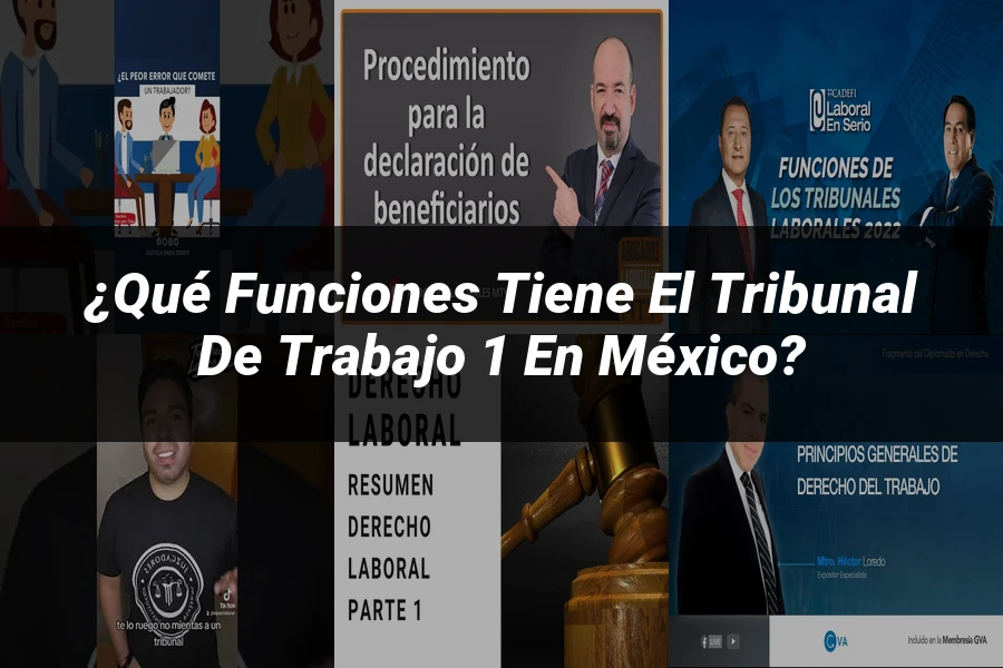 "¿Qué Funciones Tiene el Tribunal de Trabajo 1 en México?"