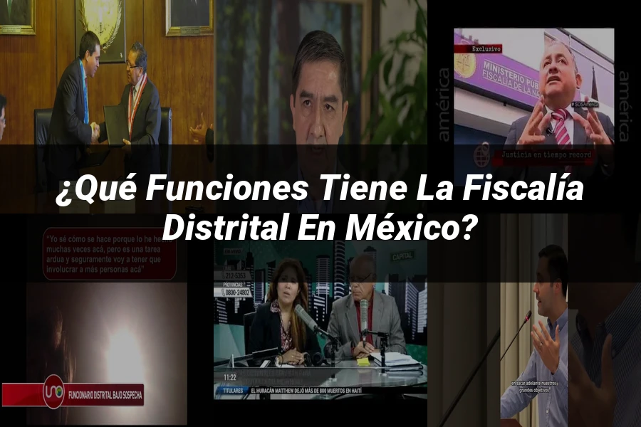 "¿Qué Funciones Tiene la Fiscalía Distrital en México?"