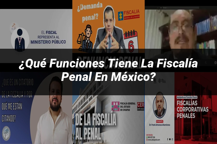 "¿Qué Funciones Tiene la Fiscalía Penal en México?"