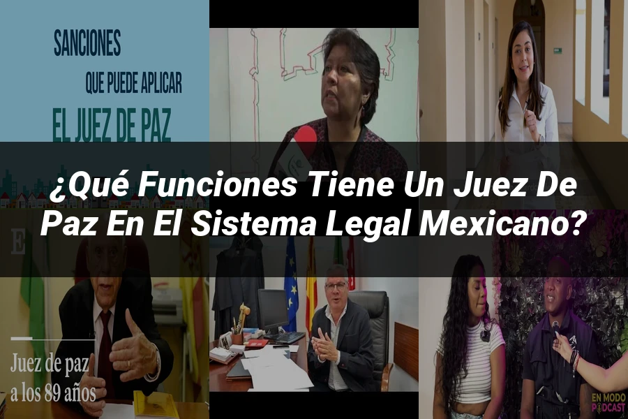 "¿Qué Funciones Tiene un Juez de Paz en el Sistema Legal Mexicano?"