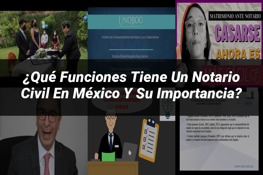 "¿Qué Funciones Tiene un Notario Civil en México y Su Importancia?"