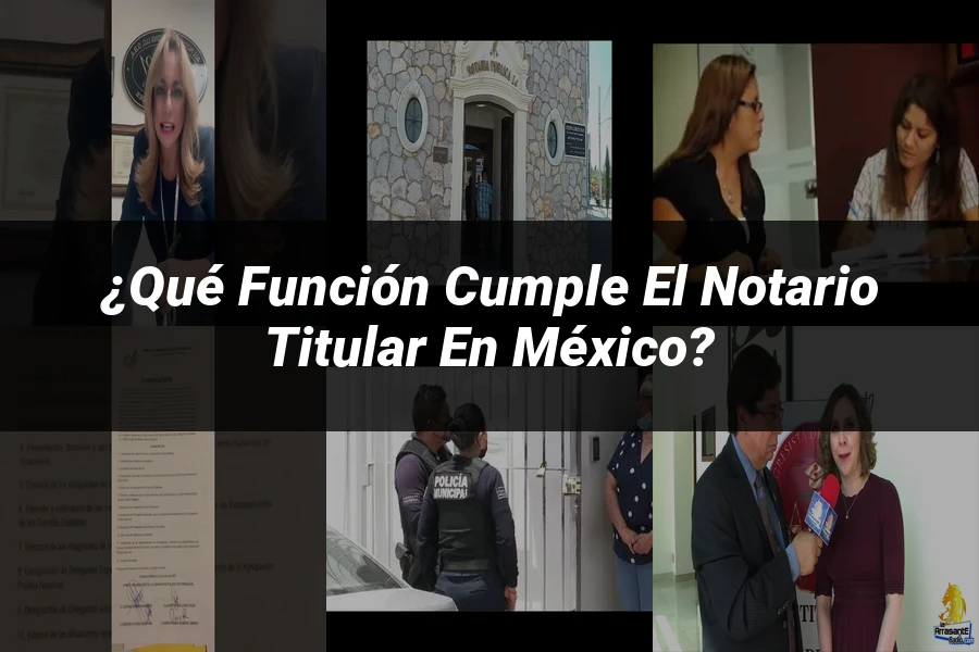 "¿Qué Función Cumple el Notario Titular en México?"