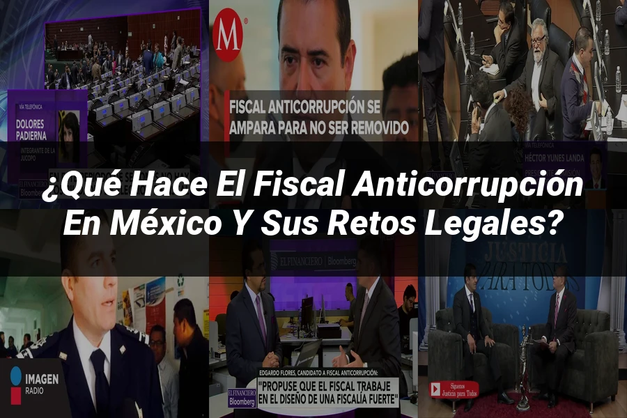 "¿Qué Hace el Fiscal Anticorrupción en México y sus Retos Legales?"