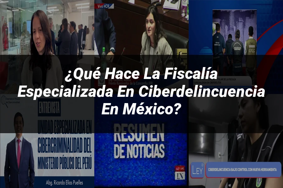 "¿Qué Hace la Fiscalía Especializada en Ciberdelincuencia en México?"