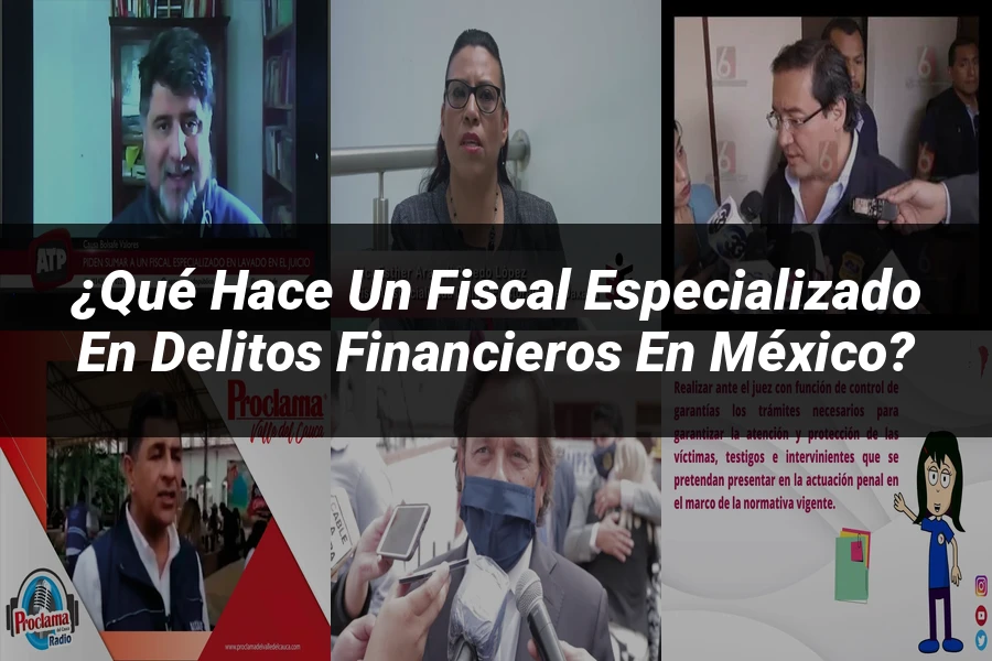 "¿Qué Hace un Fiscal Especializado en Delitos Financieros en México?"