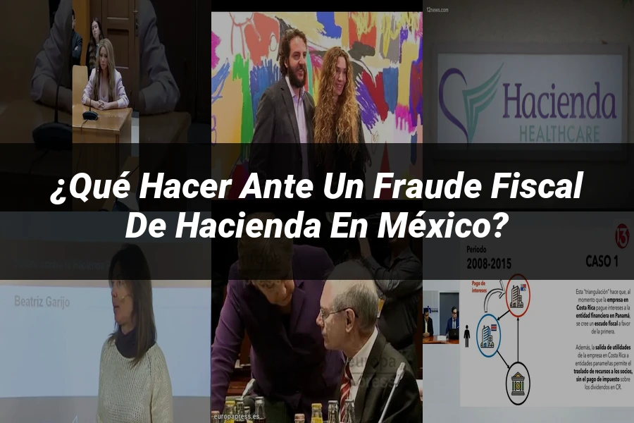 "¿Qué Hacer Ante un Fraude Fiscal de Hacienda en México?"