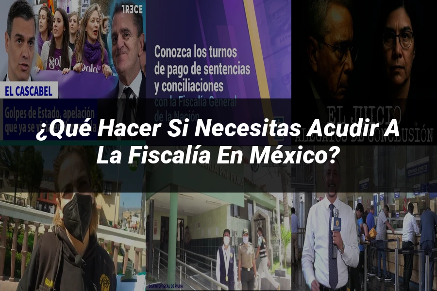 "¿Qué Hacer Si Necesitas Acudir a la Fiscalía en México?"