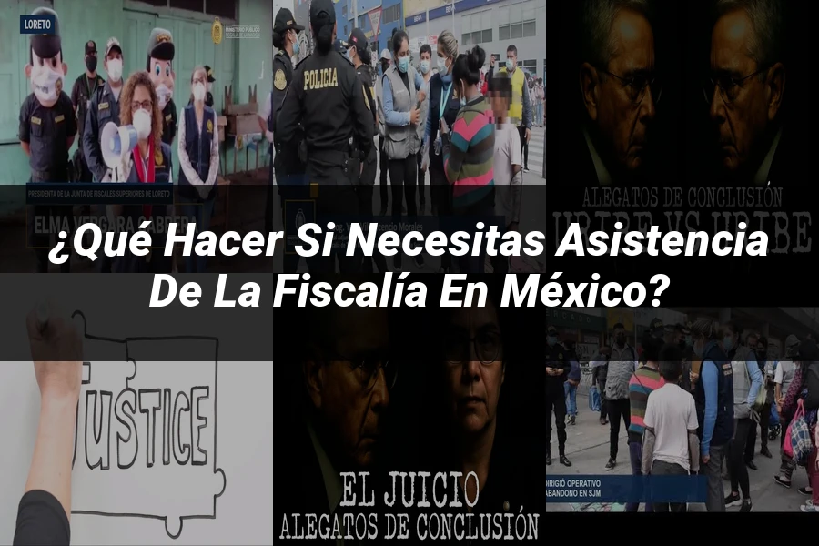 "¿Qué Hacer Si Necesitas Asistencia de la Fiscalía en México?"