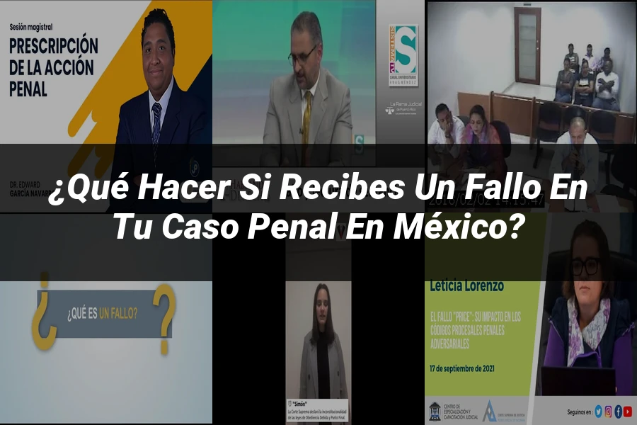 "¿Qué Hacer Si Recibes un Fallo en tu Caso Penal en México?"