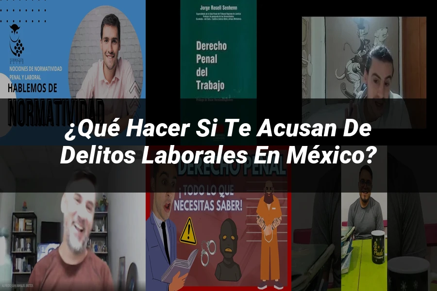 "¿Qué Hacer Si Te Acusan de Delitos Laborales en México?"