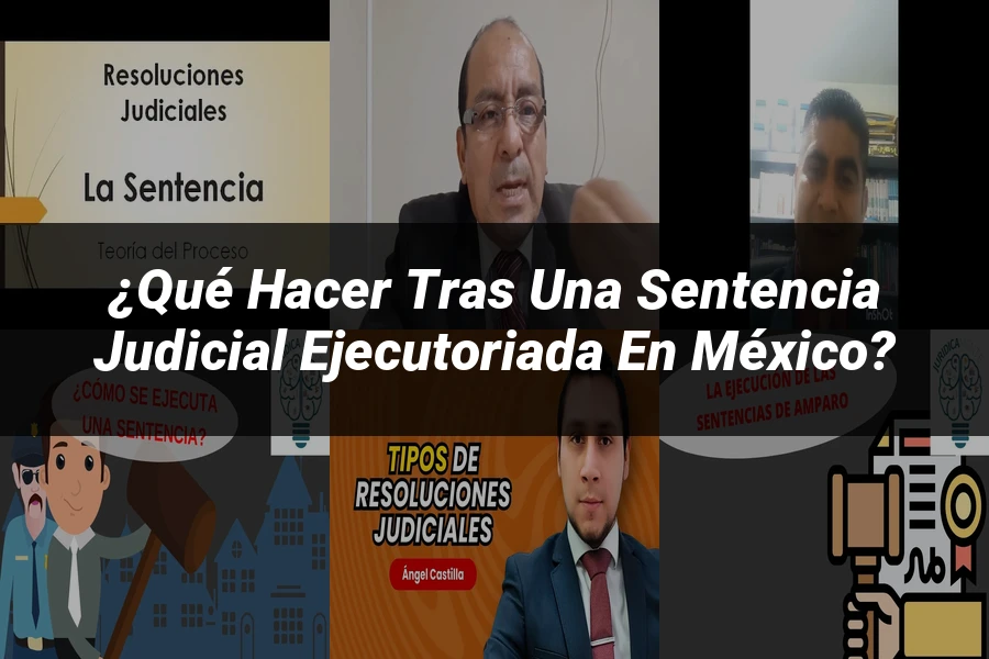 "¿Qué Hacer Tras una Sentencia Judicial Ejecutoriada en México?"
