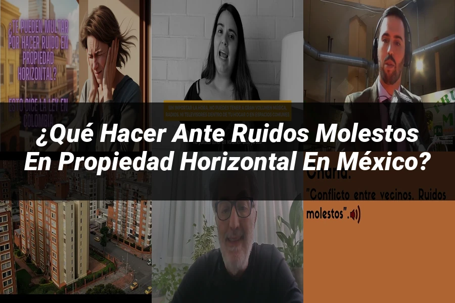 "¿Qué Hacer ante Ruidos Molestos en Propiedad Horizontal en México?"