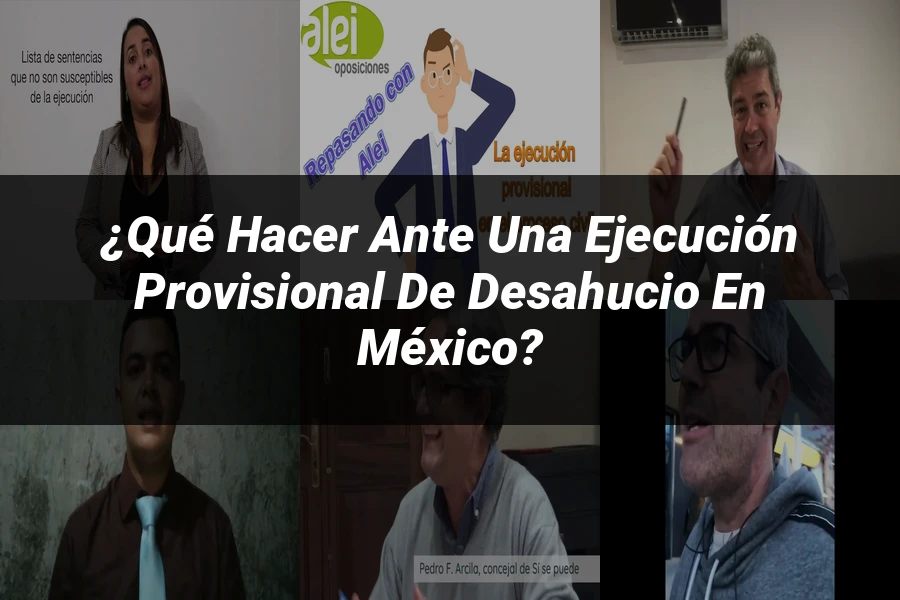 "¿Qué Hacer ante una Ejecución Provisional de Desahucio en México?"