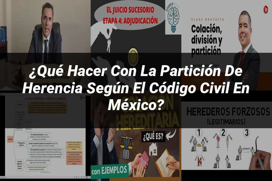 "¿Qué Hacer con la Partición de Herencia según el Código Civil en México?"