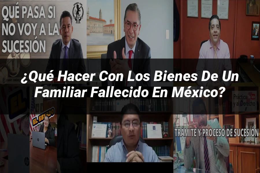 "¿Qué Hacer con los Bienes de un Familiar Fallecido en México?"