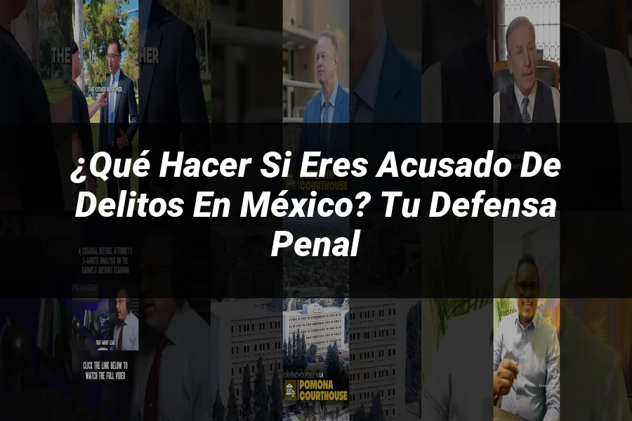 "¿Qué Hacer si Eres Acusado de Delitos en México? Tu Defensa Penal