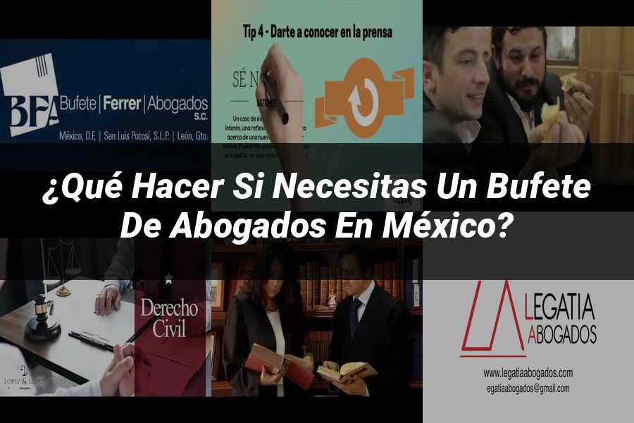 "¿Qué Hacer si Necesitas un Bufete de Abogados en México?"